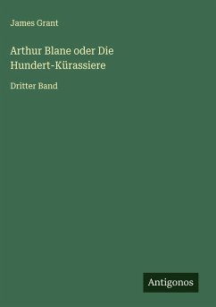 Arthur Blane oder Die Hundert-Kürassiere - Grant, James