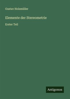 Elemente der Stereometrie - Holzmüller, Gustav