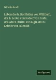 Leben des h. Bonifatius von Willibald, der h. Leoba von Rudolf von Fulda, des Abtes Sturmi von Eigil, des h. Lebnin von Hucbald Leben des h. Bonifatius von Willibald, der h. Leoba von Rudolf von Fulda, des Abtes Sturmi von Eigil, des h. Lebnin von Hucbald