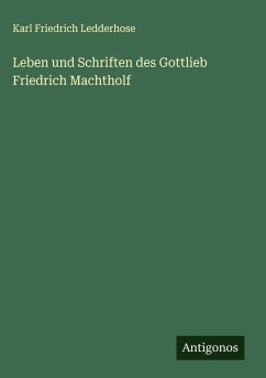 Cover Leben und Schriften des Gottlieb Friedrich Machtholf