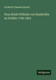 Neue Briefe Wilhelm von Humboldts an Schiller 1796-1803 Neue Briefe Wilhelm von Humboldts an Schiller 1796-1803