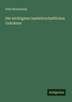 Die wichtigsten landwirtschaftlichen Unkräuter - Bornemann, Felix