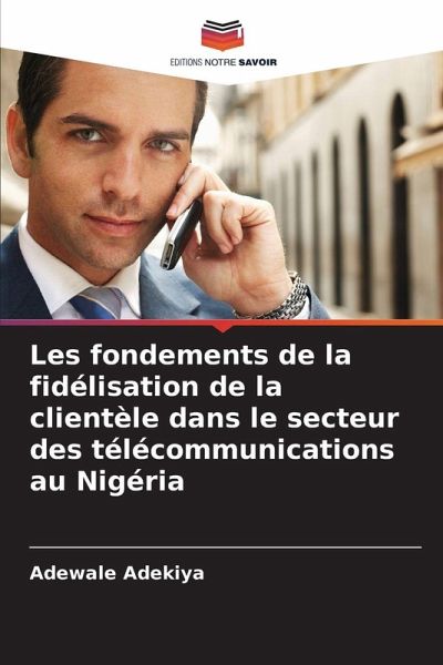Les fondements de la fidélisation de la clientèle dans le secteur des télécommunications au Nigéria Les fondements de la fidélisation de la clientèle dans le secteur des télécommunications au Nigéria