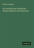 Die Geschichte der fränkischen Könige Childerich und Chlodovech