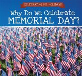 Why Do We Celebrate Memorial Day? Why Do We Celebrate Memorial Day?