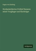 Nordpolarfahrten Fridtjof Nansens seiner Vorgänger und Nachfolger Nordpolarfahrten Fridtjof Nansens seiner Vorgänger und Nachfolger