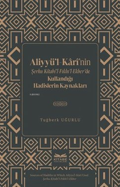 Cover Aliyyul-Karinin Serhu Kitabil-Fikhil-Ekberde Kullandigi Hadislerin Kaynaklari