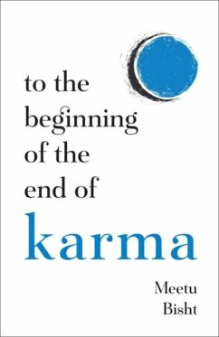 To the Beginning of the End of Karma - Bisht, Meetu