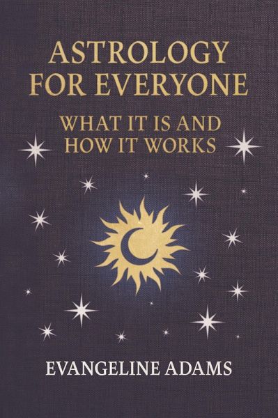 Evangeline Adams' Astrology for Everyone (eBook, ePUB) Evangeline Adams' Astrology for Everyone (eBook, ePUB)