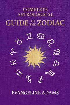 Cover Evangeline Adams' Complete Astrological Guide to the Zodiac (eBook, ePUB)