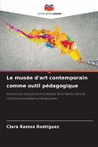 Le musée d'art contemporain comme outil pédagogique Le musée d'art contemporain comme outil pédagogique