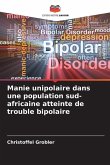 Manie unipolaire dans une population sud-africaine atteinte de trouble bipolaire Manie unipolaire dans une population sud-africaine atteinte de trouble bipolaire