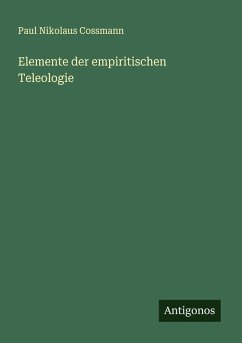 Elemente der empiritischen Teleologie - Cossmann, Paul Nikolaus
