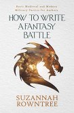 How to Write a Fantasy Battle: Basic Medieval and Modern Military Tactics for Authors (eBook, ePUB) How to Write a Fantasy Battle: Basic Medieval and Modern Military Tactics for Authors (eBook, ePUB)