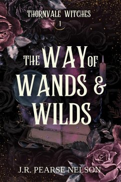 The Way of Wands and Wilds (Thornvale Witches, #1) (eBook, ePUB) - Nelson, J. R. Pearse
