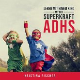 Leben mit einem Kind mit der Superkraft ADHS: Nimm die Herausforderung an und fördere dein Kind optimal (MP3-Download) Leben mit einem Kind mit der Superkraft ADHS: Nimm die Herausforderung an und fördere dein Kind optimal (MP3-Download)