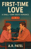First-Time Love: A Small-Town Radio Romance: One late-night call. Two lonely hearts. Endless possibilities. (eBook, ePUB) First-Time Love: A Small-Town Radio Romance: One late-night call. Two lonely hearts. Endless possibilities. (eBook, ePUB)