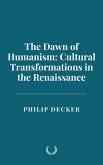 The Dawn of Humanism: Cultural Transformations in the Renaissance (eBook, ePUB) The Dawn of Humanism: Cultural Transformations in the Renaissance (eBook, ePUB)