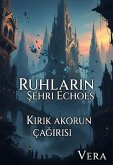 Ruhlarin Sehri Echoes Kirik Akorun Çagrisi (Ruhlarin Sehri : Echoes, #1) (eBook, ePUB)