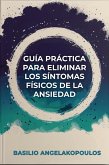 Guía práctica para eliminar los síntomas físicos de la ansiedad (eBook, ePUB) Guía práctica para eliminar los síntomas físicos de la ansiedad (eBook, ePUB)