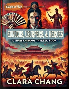Cover Eunuchs, Usurpers, and Heroes: A Three Kingdoms Thriller, Book 1 (Stratagems of Glory, #1) (eBook, ePUB)