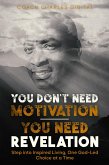 You Don't Need Motivation-You Need Revelation (eBook, ePUB) You Don't Need Motivation-You Need Revelation (eBook, ePUB)