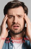 How to Get Rid of Anxiety (eBook, ePUB)
