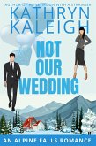 Not Our Wedding (Christmas in Alpine Falls) (eBook, ePUB) Not Our Wedding (Christmas in Alpine Falls) (eBook, ePUB)