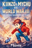 Kiinzo & Mychu vs. World War III:The Global Guardians of Peace (Kid's Series, #3) (eBook, ePUB) Kiinzo & Mychu vs. World War III:The Global Guardians of Peace (Kid's Series, #3) (eBook, ePUB)