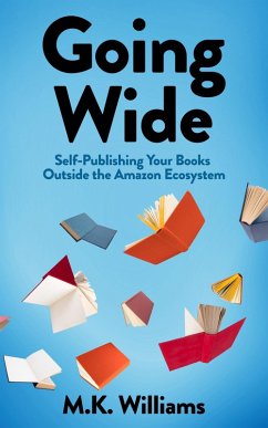 Cover Going Wide: Self-Publishing Your Books Outside The Amazon Ecosystem (Author Your Ambition, #4) (eBook, ePUB)