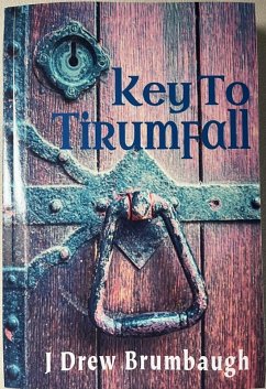 Key to Tirumfall (Tirumfall Trilogy, #3) (eBook, ePUB) - Brumbaugh, J Drew