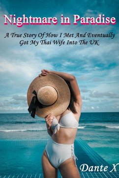 Cover Nightmare in Paradise: A True Story Of How I Met And Eventually Got My Thai Wife Into The UK (eBook, ePUB)