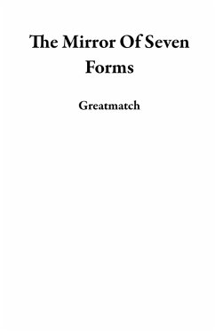 The Mirror Of Seven Forms (eBook, ePUB) - Greatmatch The Mirror Of Seven Forms (eBook, ePUB) - Greatmatch