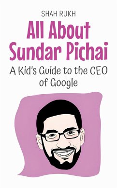 All About Sundar Pichai: A Kid's Guide to the CEO of Google (Knowledge Books For Kids, #81) (eBook, ePUB) - Rukh, Shah