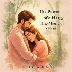 The Power of a Hug, The Magic of a Kiss (eBook, ePUB) - Ahuja, Hitesh