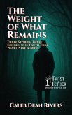 The Weight of What Remains: Three Stories. Three Echoes. One Truth That Won't Stay Buried. (Twist & Tether: Shadows Never Lie, #6) (eBook, ePUB)