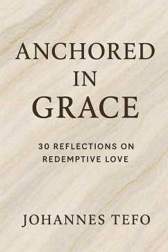 Cover Anchored In Grace: 30 Reflective On Redemptive Love (Peaceful Devotions, #1) (eBook, ePUB)