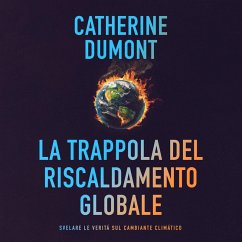 La trappola del riscaldamento globale: Svelare le verità sul cambiante climatico (MP3-Download) - Dumont, Catherine