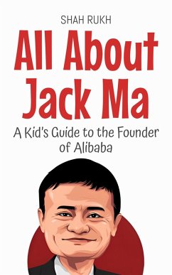 All About Jack Ma: A Kid's Guide to the Founder of Alibaba (Knowledge Books For Kids, #83) (eBook, ePUB) - Rukh, Shah