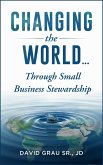 Changing the World: Through Small Business Stewardship (eBook, ePUB) Changing the World: Through Small Business Stewardship (eBook, ePUB)