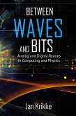 Between Waves and Bits: Analog and Digital Realms in Computing and Physics (An East-West Trilogy, #3) (eBook, ePUB) Between Waves and Bits: Analog and Digital Realms in Computing and Physics (An East-West Trilogy, #3) (eBook, ePUB)