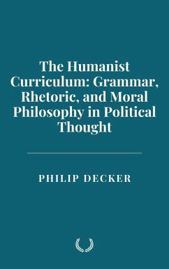 Cover The Humanist Curriculum: Grammar, Rhetoric, and Moral Philosophy in Political Thought (eBook, ePUB)