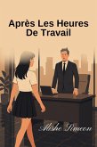 Après Les Heures De Travail (eBook, ePUB) Après Les Heures De Travail (eBook, ePUB)