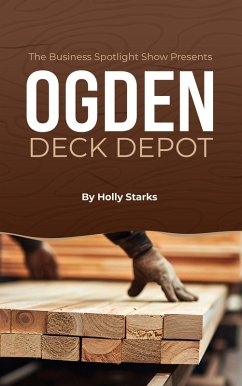 The Business Spotlight Show Presents: Ogden Deck Depot (eBook, ePUB) - Starks, Holly; VanDugteren, Aj