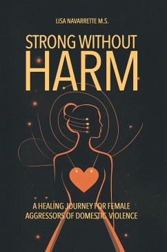 Cover Strong Without Harm: A Healing Journey for Female Aggressors of Domestic Violence (eBook, ePUB)