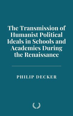 Cover The Transmission of Humanist Political Ideals in Schools and Academies During the Renaissance (eBook, ePUB)