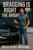 Bragging is Right for the Bright (eBook, ePUB) Bragging is Right for the Bright (eBook, ePUB)