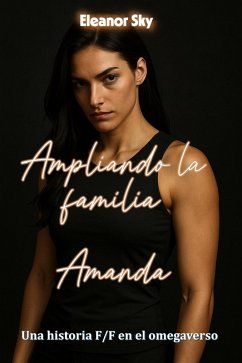 Cover Ampliando la familia Amanda Una historia de amor FF en el omegaverso (eBook, ePUB)