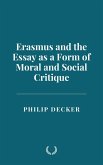 Erasmus and the Essay as a Form of Moral and Social Critique (eBook, ePUB) Erasmus and the Essay as a Form of Moral and Social Critique (eBook, ePUB)
