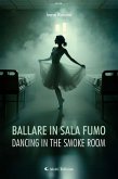 Ballare in sala fumo - Dancing in the smoke room (eBook, ePUB) Ballare in sala fumo - Dancing in the smoke room (eBook, ePUB)